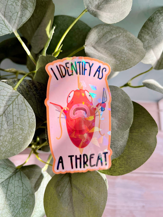 I Identify as a Threat Sticker - glossy or holographic