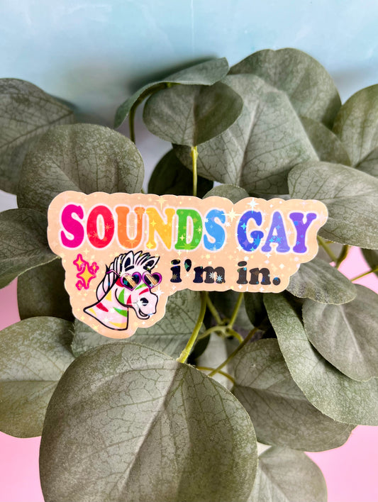 Sounds Gay I’m in- Holographic Pride Sticker
