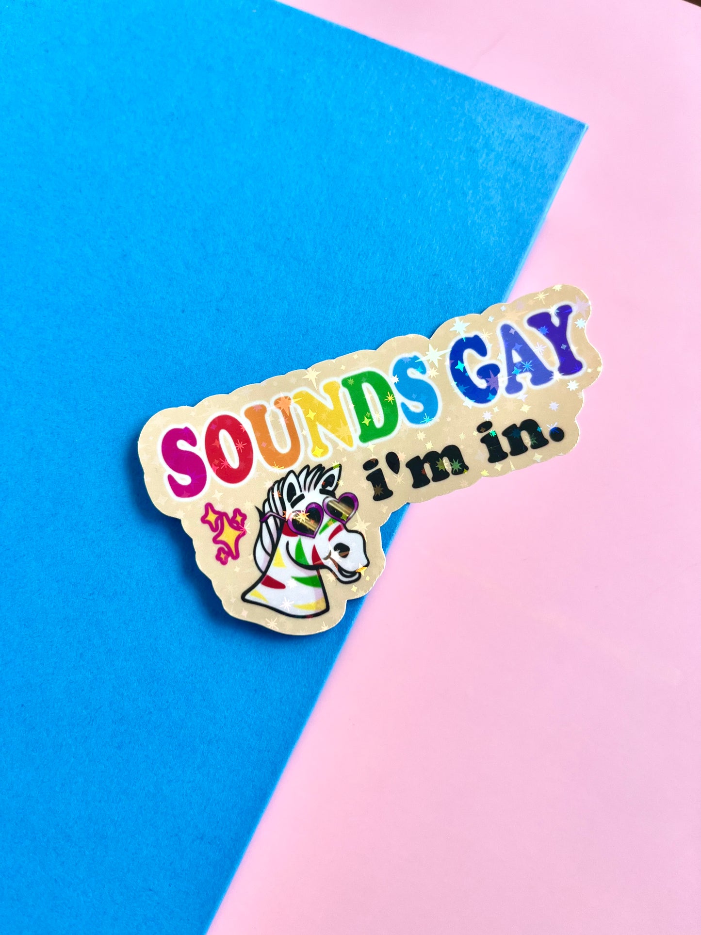 Sounds Gay I’m in- Holographic Pride Sticker